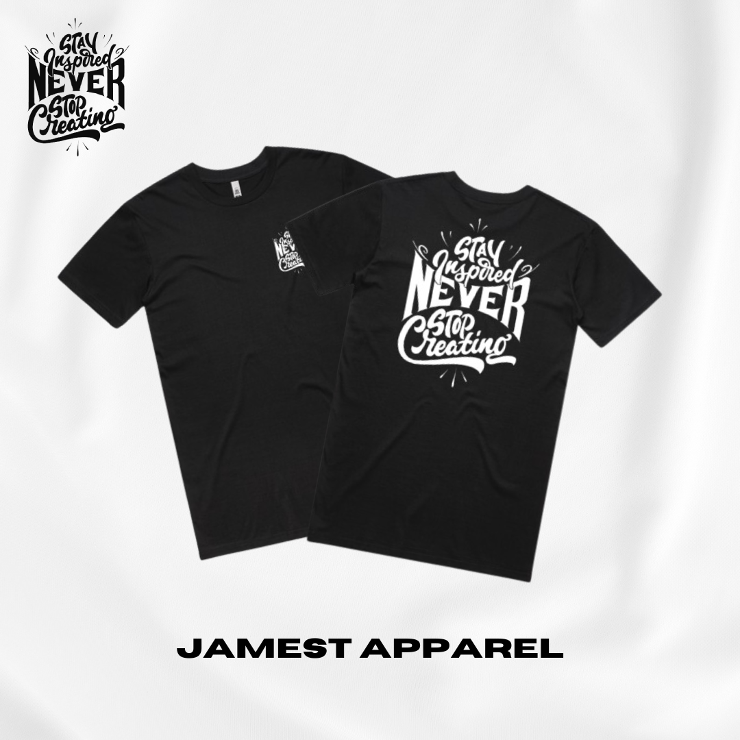 Stay inspired never stop creating + JamesT Apparel + Black + Front 