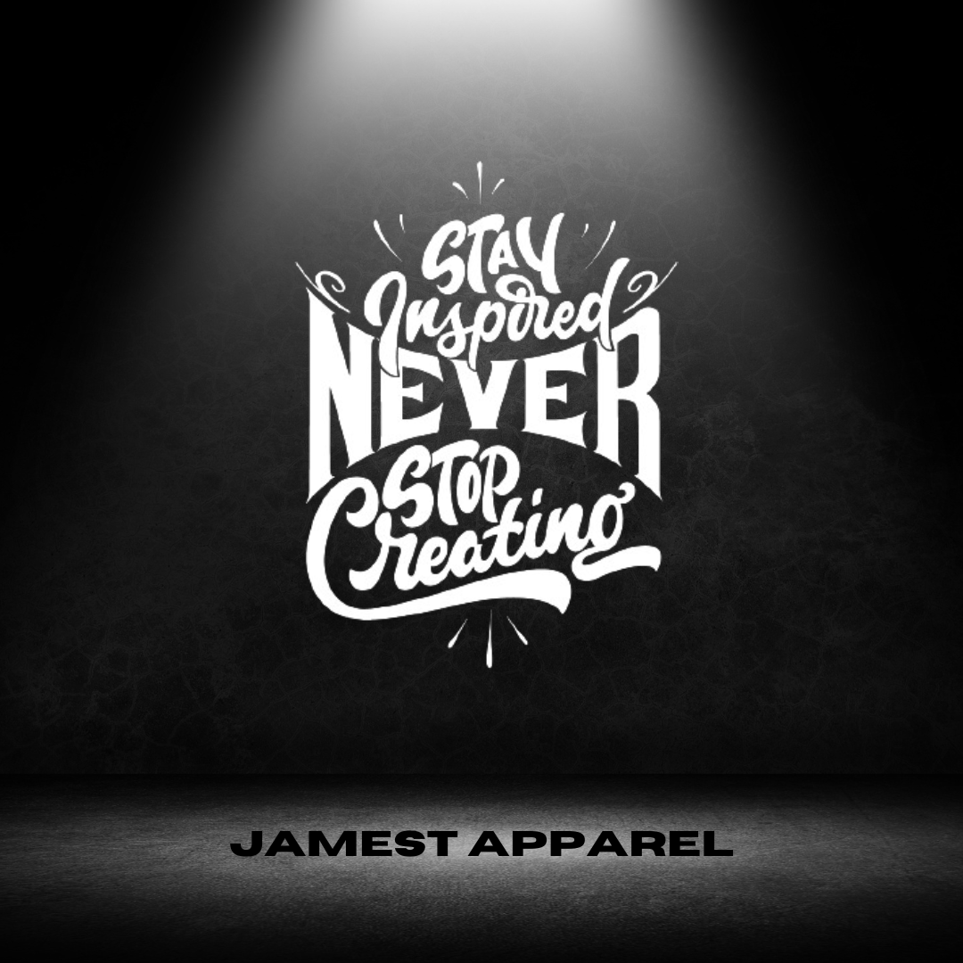 Stay inspired never stop creating + JamesT Apparel + Logo