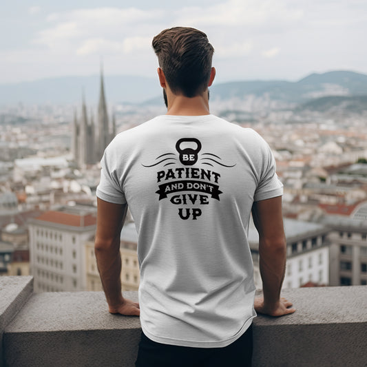 Be Patient and Never Give Up T-shirt