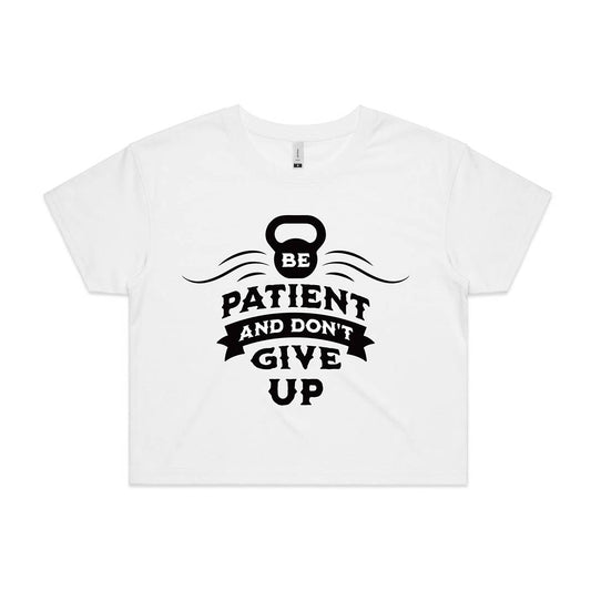 Be Patient and Never Give Up Crop Top